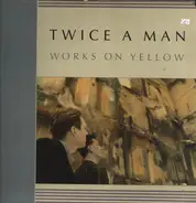 Twice A Man - Works on Yellow