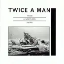 CD - Twice A Man - From A Northern Shore
