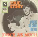 7'' - Twice As Much - True Story