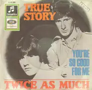 Twice As Much - True Story