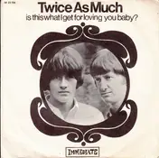 Twice as Much - Is This What I Get For Loving You Baby?