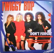 Twiggy Bop - Don't Forget