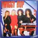 12inch Vinyl Single - Twiggy Bop - Don't Forget