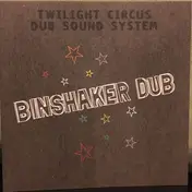 Twilight Circus Dub Sound System - Bin Shaker Dub