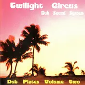 Twilight Circus Dub Sound System - Dub Plates Volume Two