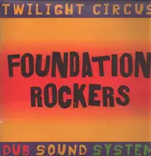 Twilight Circus Dub Sound System - FOUNDATION ROCKERS
