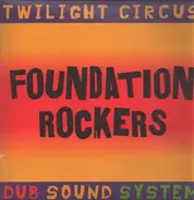 Twilight Circus Dub Sound System - FOUNDATION ROCKERS