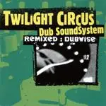 Twilight Circus Dub Sound System - REMIXED: DUBWISE