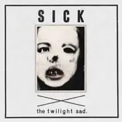 The Twilight Sad - SICK