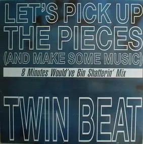 Twin Beat, Twin-Beat - Let's Pick Up The Pieces (And Make Some Music)