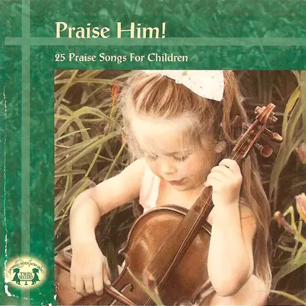 Twin Sisters - Praise Him! - 25 Praise Songs For Children