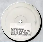 TWISTED FUNK - GIVE ME LOVE