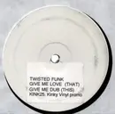 12inch Vinyl Single - Twisted Funk - Give Me Love