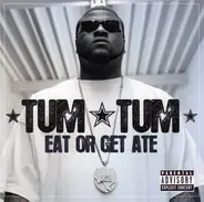 Tum Tum - Eat or Get Ate