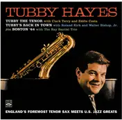 Tubby Hayes - England's Foremost Tenor Sax Meets U.S. Jazz Greats