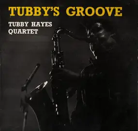 The Tubby Hayes Quartet - Tubby's Groove