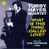 LP - Tubby Hayes Quartet - What is This Thing Called Love? -Live at HOPBINE 1969 - Limited Edition