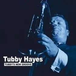 Tubby Hayes - Tubby's New Groove
