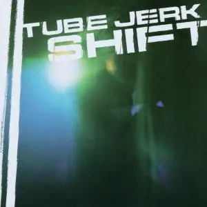 TUBE JERK - Shift
