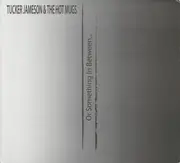 CD - Tucker Jameson & The Hot Mugs - Or Something In Between... - Digisleeve