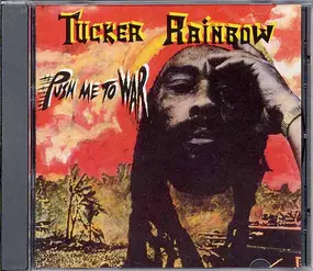 Tucker Rainbow - Push Me To War