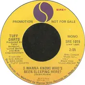 Tuff Darts - (I Wanna Know) Who's Been Sleeping Here