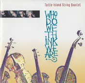 Turtle Island String Quartet - Who Do We Think We Are?
