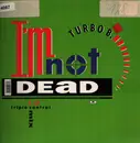 12inch Vinyl Single - Turbo B. - I'm Not Dead! (The Turbo B. Remixes)
