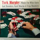 LP - Turk Murphy - Music For Wise Guys & Boosters, Card Sharps & Crap Shooters