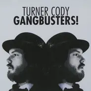 Turner Cody - Gangbusters!