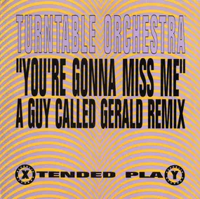 turntable orchestra - You're Gonna Miss Me (A Guy Called Gerald Remix)