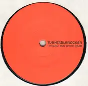 Turntablerocker - I Heard You Were Dead