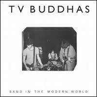 Tv Buddhas - Band In The Modern World