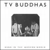 TV Buddhas - Band In The Modern World
