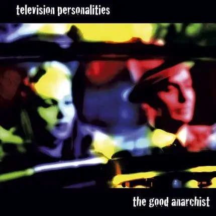 TV Personalities - The Good Anarchist