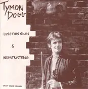 Tymon Dogg - Lose This Skin / Indestructible