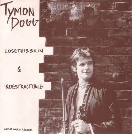 Tymon Dogg - Lose This Skin / Indestructible