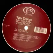 12inch Vinyl Single - TYLER DURDEN - CAUSE I KNOW - FEAT. MISS BUNTY