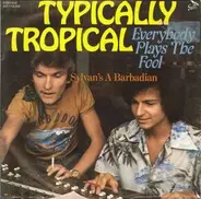 Typically Tropical - Everybody Plays The Fool / Sylvan's A Barbadian