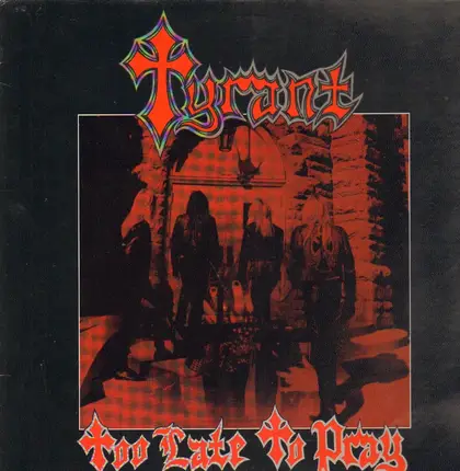 Tyrant - Too Late To Pray