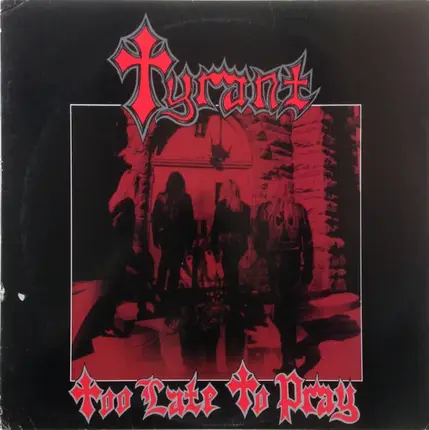 Tyrant - Too Late To Pray