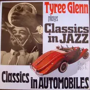 Tyree Glenn - Classics In Automobiles - Tyree Glenn Plays Classics In Jazz