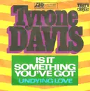 7inch Vinyl Single - Tyrone Davis - Is It Something You've Got / Undying Love