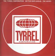 Tyrrel Corporation - Better Days Ahead ' The Mixes