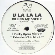 U La La La - Killing Me Softly