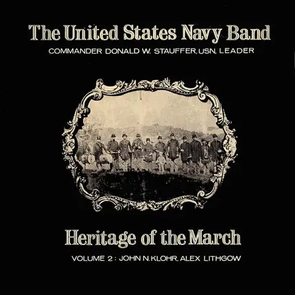 U.S. Navy Band - Heritage Of The March Volume 2 - The Music Of John Klohr And Alex Lithgow