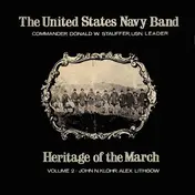 U.S. Navy Band - Heritage Of The March Volume 2 - The Music Of John Klohr And Alex Lithgow