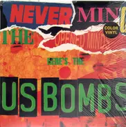 U.S. Bombs - Never Mind The Opened Minds Here's The US Bombs