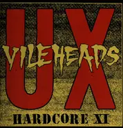 U.X. Vileheads - HARDCORE XI