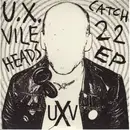 7inch Vinyl Single - U.X. Vileheads - Catch 22 EP